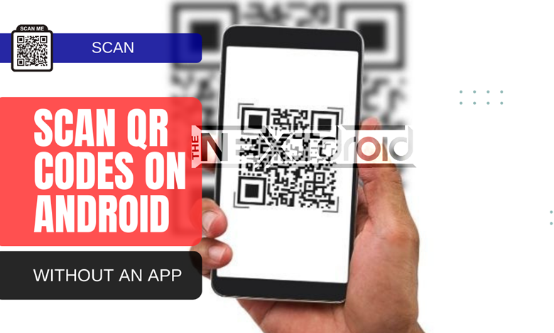Scan QR Codes on Android Without an App: A Step-by-Step Guide